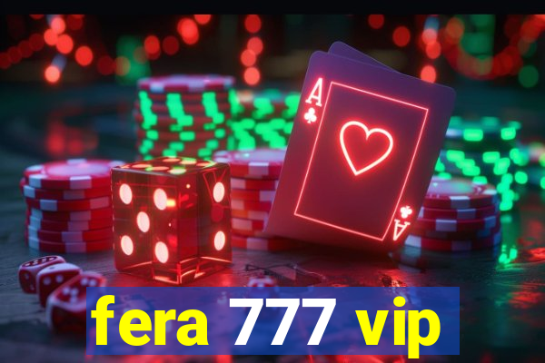 fera 777 vip